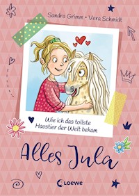 Alles Jula (Band 1) - Wie ich das tollste Haustier der Welt bekam - Sandra Grimm - ebook