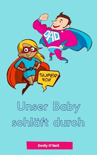 Unser Baby schläft durch - Emily O'Neil - ebook