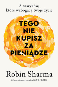 Tego nie kupisz za pieniądze. 8 nawyków, które wzbogaca twoje życie - Sharma Robin - ebook + audiobook