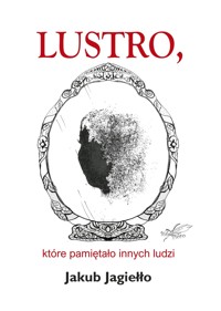 Lustro, ktore pamietało innych ludzi - Jagiełło Jakub - ebook