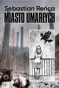 Miasto umarłych - Sebastian Reńca - ebook + książka