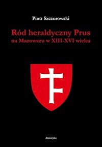 Ród heraldyczny Prus na Mazowszu w XIII-XVI wieku - Piotr Szczurowski - książka