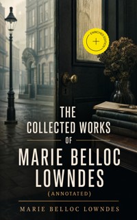 The Collected Works of Marie Belloc Lowndes (Annotated) - Marie Belloc Lowndes - ebook