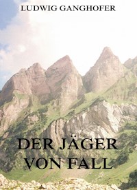 Der Jäger von Fall - Ludwig Ganghofer - ebook