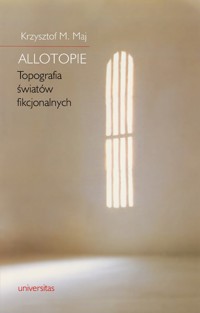 Allotopie. Topografia światów fikcjonalnych - Krzysztof M. Maj - ebook
