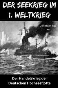 Der Seekrieg im 1. Weltkrieg - HANDELSKRIEG - Dirk Hennings - ebook