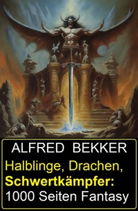 Halblinge, Drachen, Schwertkämpfer: 1000 Seiten Fantasy - Alfred Bekker - ebook