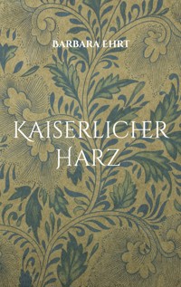 Kaiserlicher Harz - Barbara Ehrt - ebook
