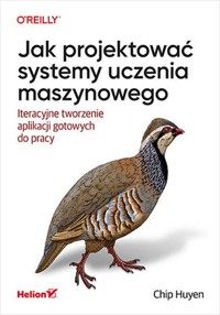 Jak projektować systemy uczenia maszynowego - Huyen Chip - książka