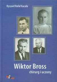 Wiktor Bross Chirurg i uczony - Kacała Ryszard Rafał - książka