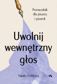Uwolnij wewnętrzny głos. Przewodnik dla pisarzy i pisarek - Natalie Goldberg - ebook + książka
