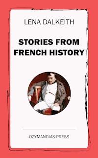 Stories from French History - Lena Dalkeith - ebook