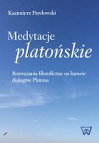 Medytacje platońskie Rozważania filozoficzne na kanwie dialogów Platona - Pawłowski Kazimierz - książka