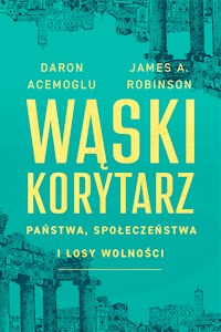 Wąski korytarz. Państwa, społeczeństwa i losy wolności - Acemoglu Daron, James A. Robinson - ebook + audiobook