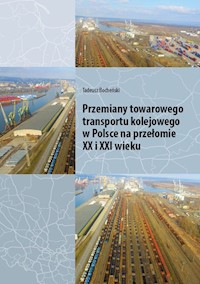 Przemiany towarowego transportu kolejowego w Polsce na przełomie XX i XXI wieku - Bocheński Tadeusz - książka
