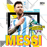 Messi. Mały chłopiec, który został wielkim piłkarzem - Yvette Żółtowska-Darska - ebook + audiobook