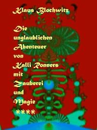 Die unglaublichen Abenteuer von Kalli Ronners mit Zauberei und Magie IV - Klaus Blochwitz - ebook