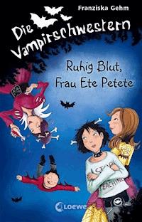 Die Vampirschwestern (Band 12) - Ruhig Blut, Frau Ete Petete - Gehm Franziska - ebook