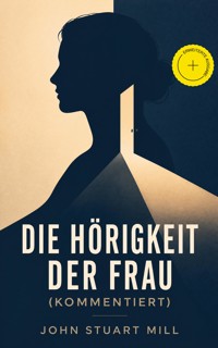 Die Hörigkeit der Frau (Kommentiert) - John Stuart Mill - ebook