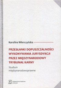 Przesłanki dopuszczalności wykonywania jurysdykcji przez międzynarodowy trybunał karny - Wierczyńska Karolina - książka