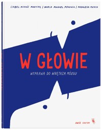 W głowie. Wyprawa do wnętrza mózgu - Isabel Minhós Martins, Maria Manuel Pedrosa - książka