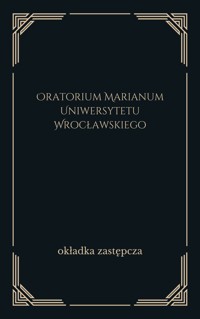 Oratorium Marianum Uniwersytetu Wrocławskiego - redakcja Henryk Dziurla - ebook