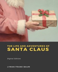 The Life and Adventures of Santa Claus - Lyman Frank Baum - ebook
