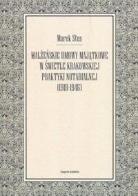 Małżeńskie umowy majątkowe w świetle krakowskiej praktyki notarialnej 1918-1946 - Stus Marek - książka