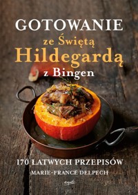 Gotowanie ze Świętą Hildegardą z Bingen - Delpech Marie France - książka