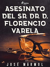 Asesinato del Sr. Dr. D. Florencio Varela - José Mármol - ebook
