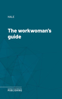The workwoman's guide - Hale - ebook