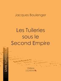 Les Tuileries sous le Second Empire - Ligaran - ebook