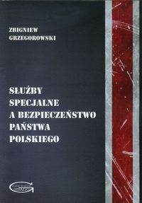 Służby specjalne a bezpieczeństwo państwa polskiego - Grzegorowski Zbigniew - książka
