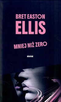 Mniej niż zero - Bret Easton Ellis - książka