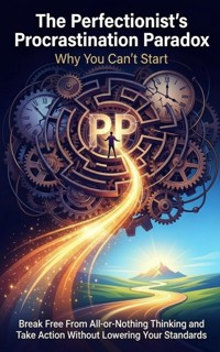 The Perfectionist's Procrastination Paradox: Why You Can't Start - David Patterson - ebook