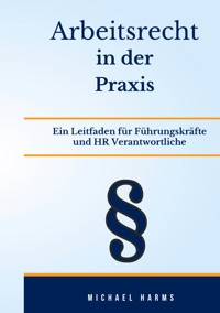 Arbeitsrecht in der Praxis - Michael Harms - ebook