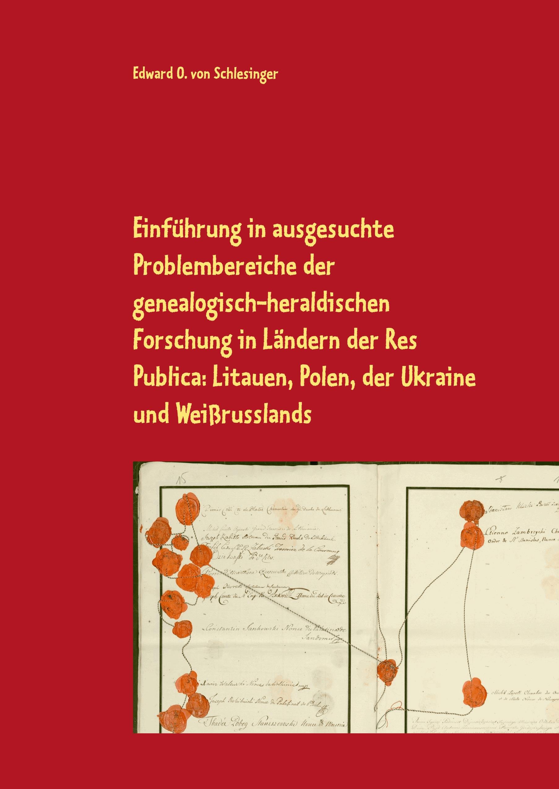 Einführung in ausgesuchte Problembereiche der genealogisch-heraldischen Forschung in Ländern der Res Publica: Litauen, Polen, der Ukraine und Weißr...