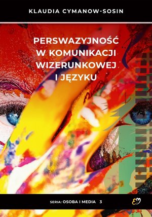 Perswazyjność w komunikacji wizerunkowej i języku - Klaudia Cymanow-Sosin - książka