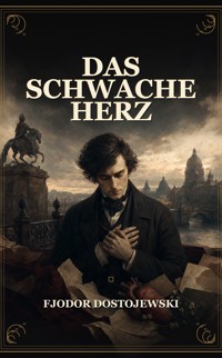 Das schwache Herz - Fjodor  Dostojewski - ebook