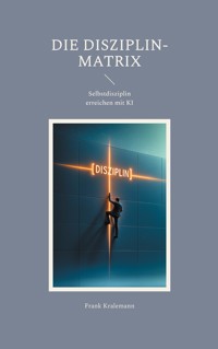 Die Disziplin-Matrix - Frank Kralemann - ebook