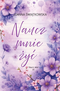 Naucz mnie żyć. Seria Naucz mnie. Tom 1 - Joanna Świątkowska - książka