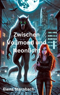Zwischen Vollmond und Neonlicht - Elena Sternbach - ebook