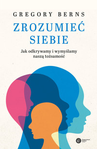 Zrozumieć siebie. Jak odkrywamy i wymyślamy naszą tożsamość - Gregory Berns - ebook + książka