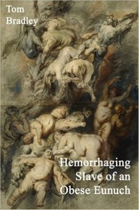Hemorrhaging Slave of an Obese Eunuch - Tom Bradley - ebook