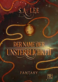 Der Name der Unsterblichkeit - S. A. Lee - ebook