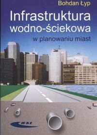 Infrastruktura wodno - ściekowa w planowaniu miast - Łyp Bohdan - książka