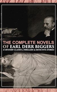 The Complete Novels of Earl Derr Biggers: 11 Mystery Classics, Thrillers & Detective Stories - Earl Derr Biggers - ebook