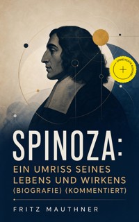 Spinoza: Ein Umriss seines Lebens und Wirkens (Biografie) (Kommentiert) - Fritz Mauthner - ebook
