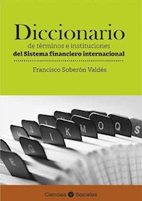 Diccionario de términos e instituciones del sistema financiero internacional - Francisco Soberón Valdés - ebook
