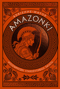 Amazonki. Wojowniczki starożytnego świata - Adrienne Mayor - książka